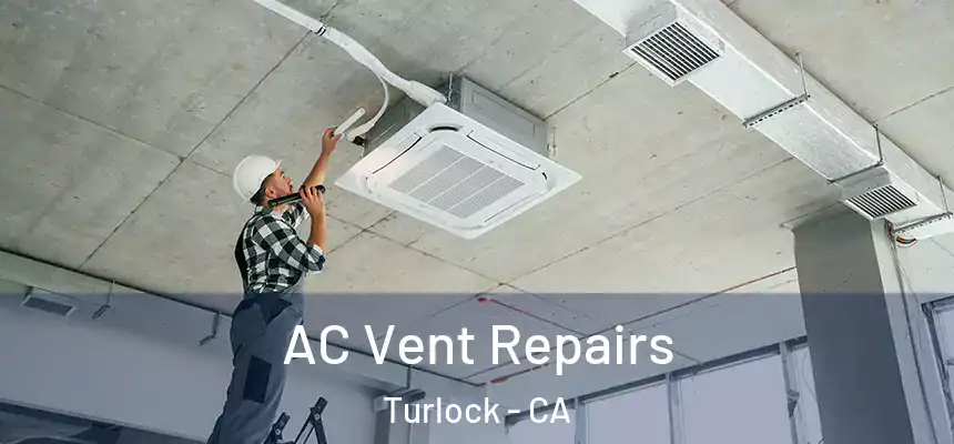 AC Vent Repairs Turlock - CA