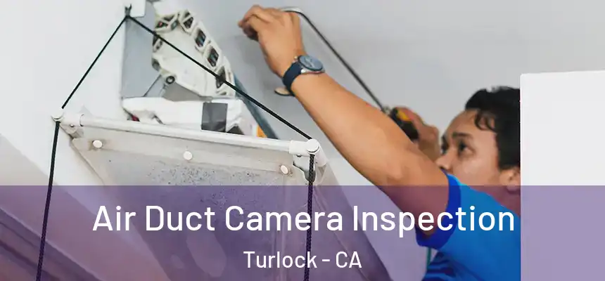 Air Duct Camera Inspection Turlock - CA