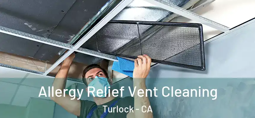 Allergy Relief Vent Cleaning Turlock - CA