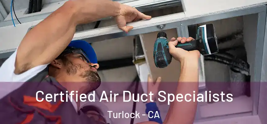 Certified Air Duct Specialists Turlock - CA
