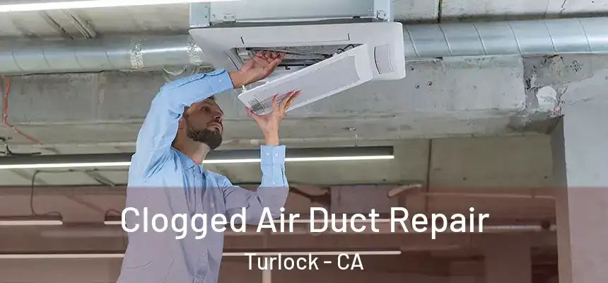 Clogged Air Duct Repair Turlock - CA