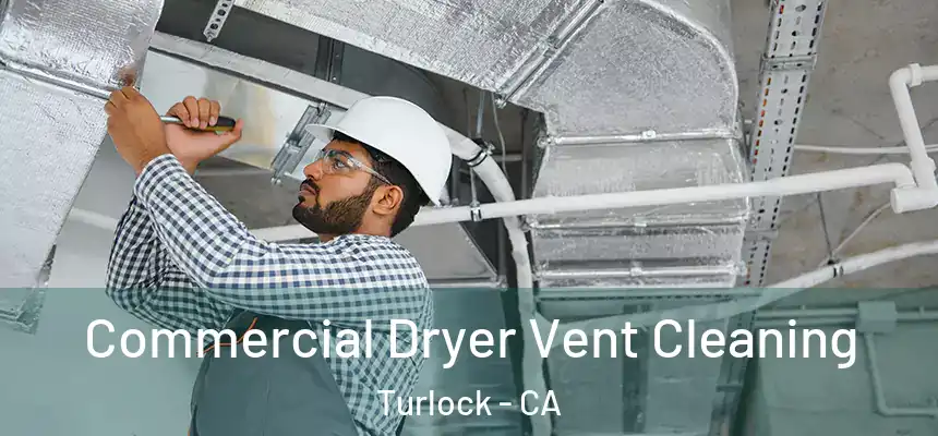 Commercial Dryer Vent Cleaning Turlock - CA