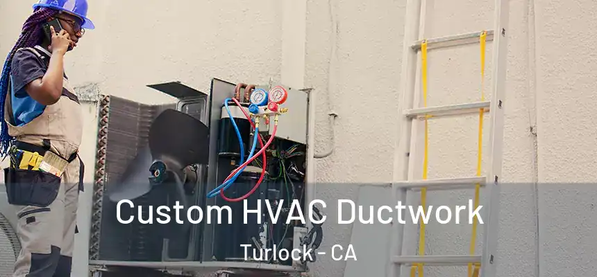  Custom HVAC Ductwork Turlock - CA