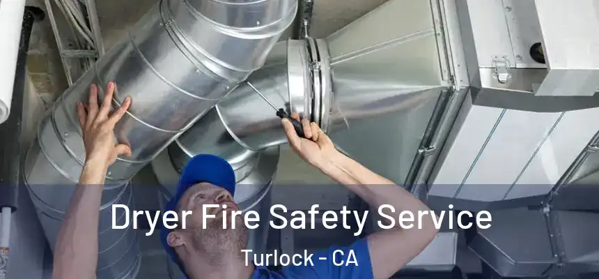 Dryer Fire Safety Service Turlock - CA
