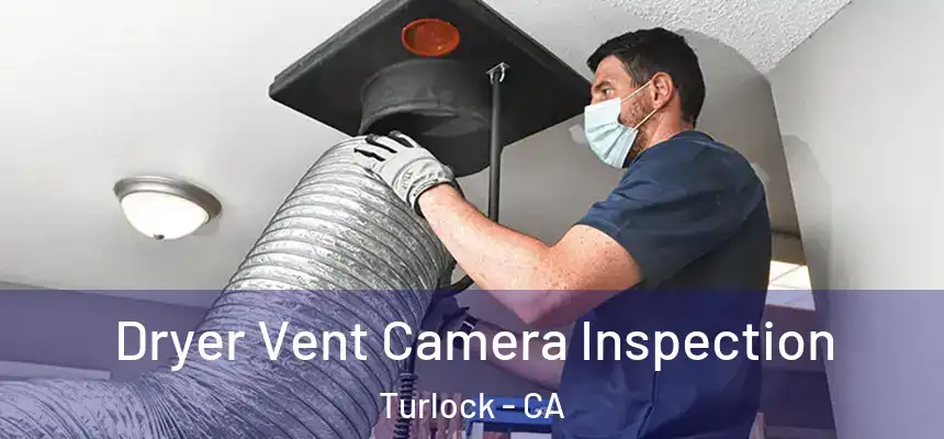 Dryer Vent Camera Inspection Turlock - CA