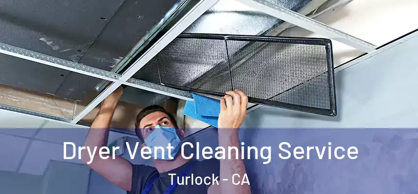 Dryer Vent Cleaning Service Turlock - CA