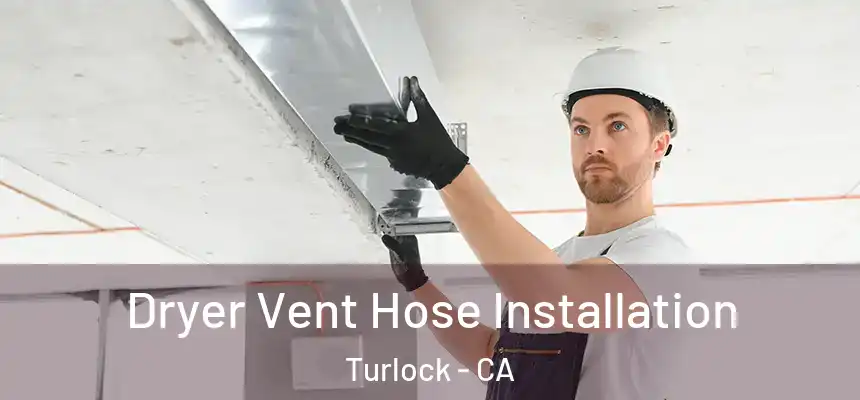  Dryer Vent Hose Installation Turlock - CA