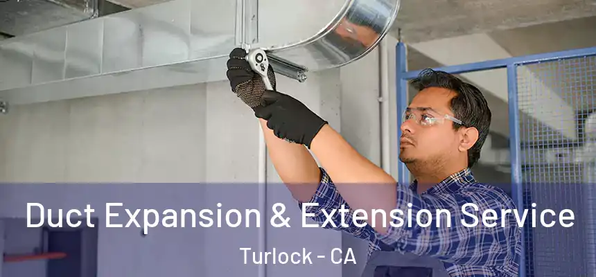  Duct Expansion & Extension Service Turlock - CA