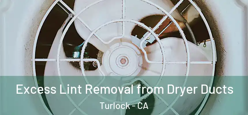 Excess Lint Removal from Dryer Ducts Turlock - CA