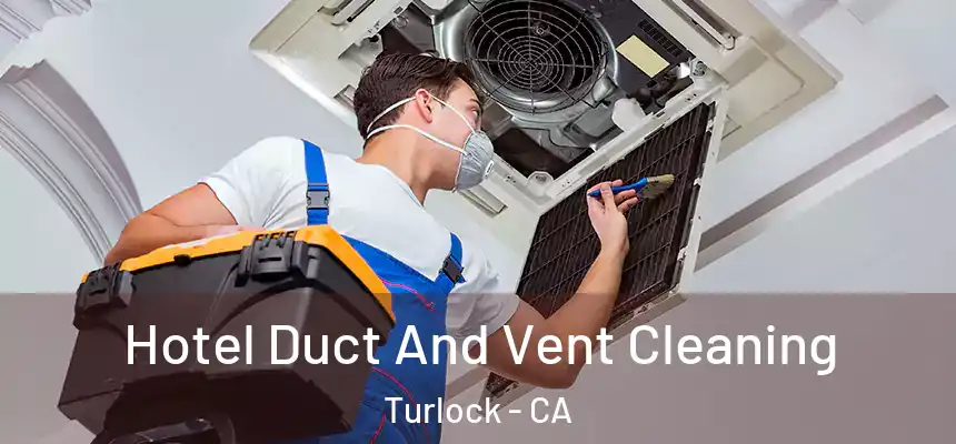 Hotel Duct And Vent Cleaning Turlock - CA