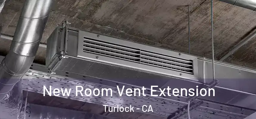 New Room Vent Extension Turlock - CA