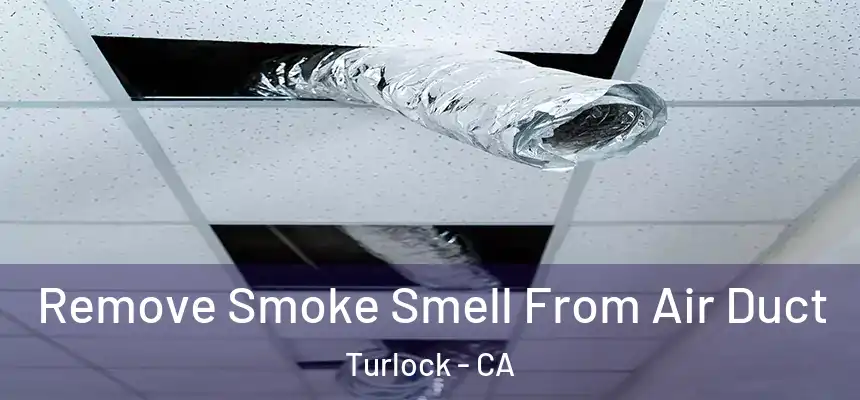Remove Smoke Smell From Air Duct Turlock - CA