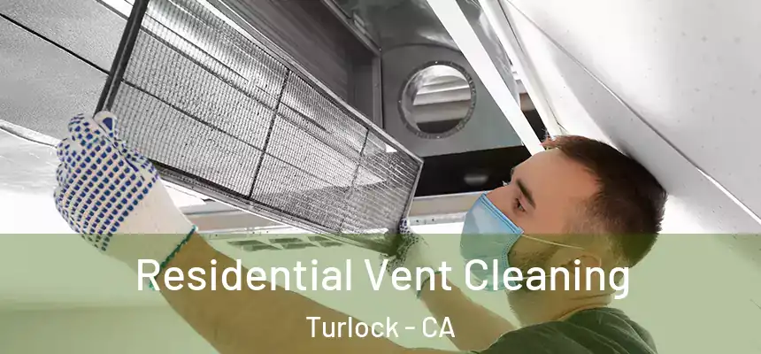 Residential Vent Cleaning Turlock - CA