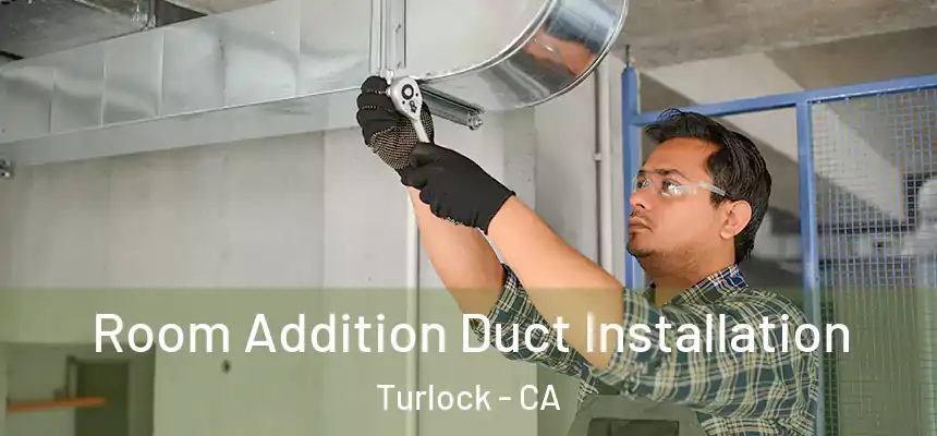 Room Addition Duct Installation Turlock - CA