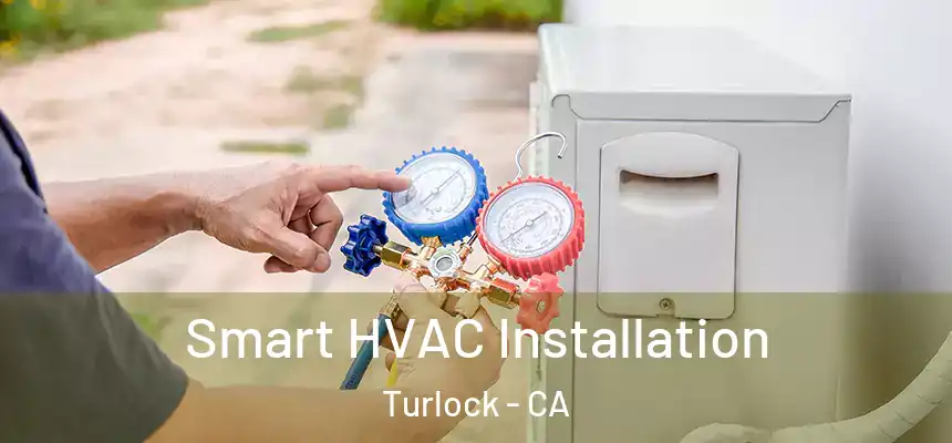 Smart HVAC Installation Turlock - CA
