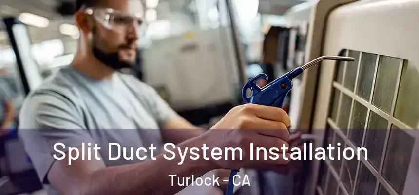 Split Duct System Installation Turlock - CA
