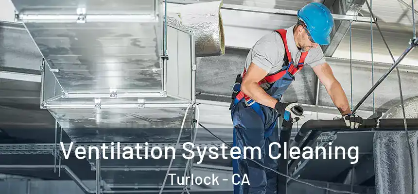 Ventilation System Cleaning Turlock - CA
