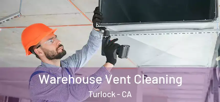 Warehouse Vent Cleaning Turlock - CA