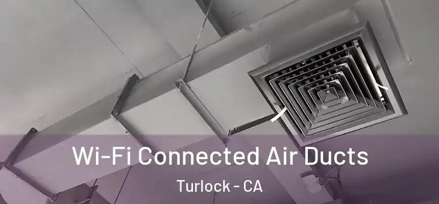  Wi-Fi Connected Air Ducts Turlock - CA
